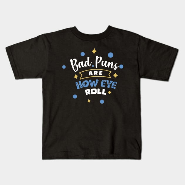 Bad Puns Are How Eye Roll Kids T-Shirt by djwalesfood